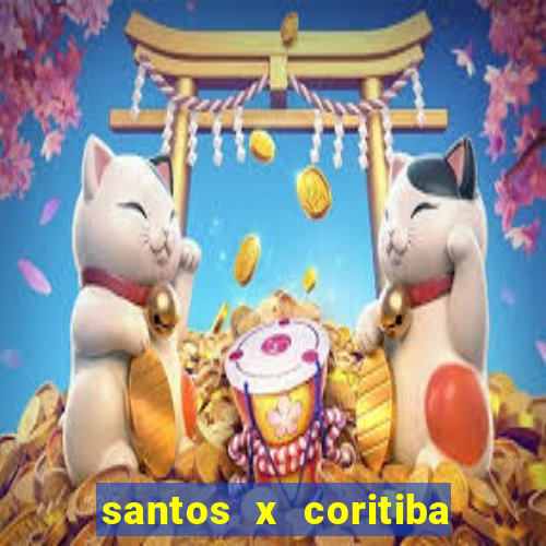 santos x coritiba onde assistir