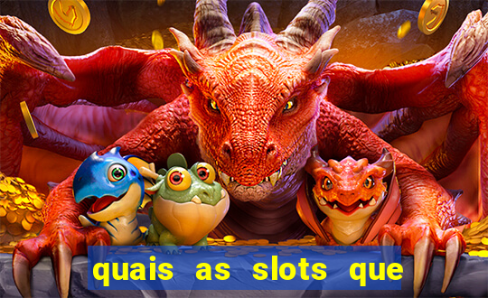 quais as slots que dao mais dinheiro