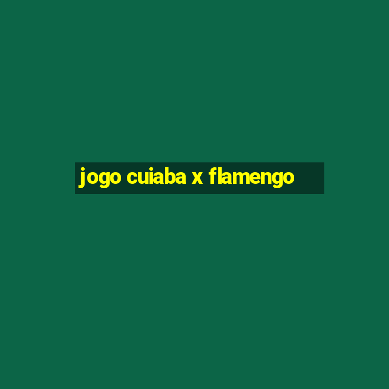 jogo cuiaba x flamengo