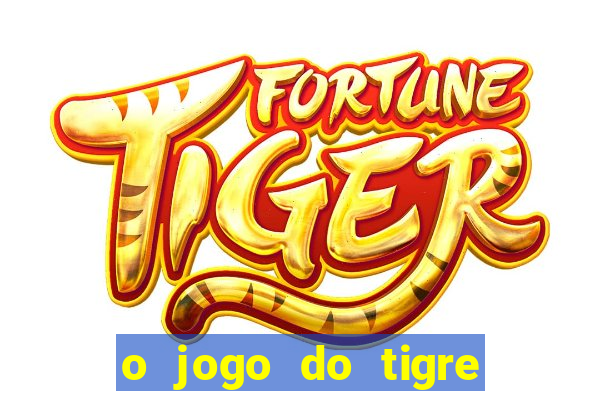 o jogo do tigre paga mesmo