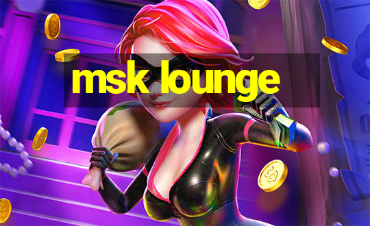 msk lounge