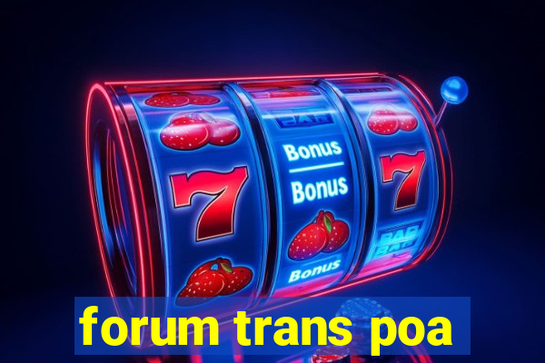 forum trans poa