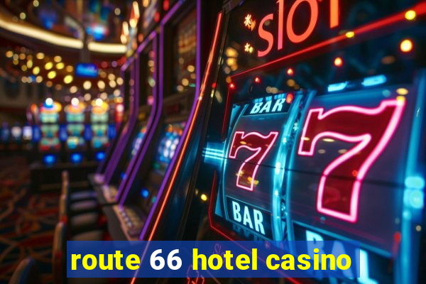 route 66 hotel casino