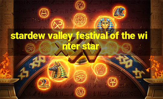 stardew valley festival of the winter star