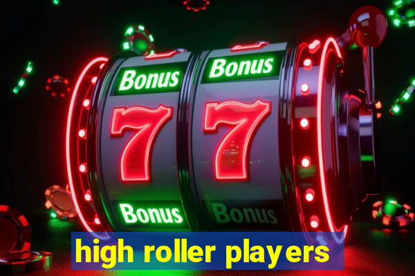 high roller players