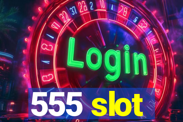 555 slot