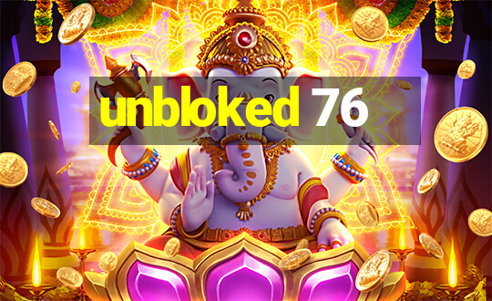 unbloked 76