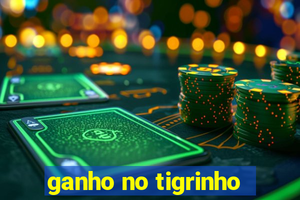 ganho no tigrinho