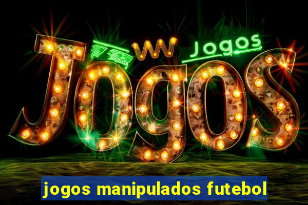 jogos manipulados futebol