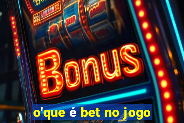 o'que é bet no jogo