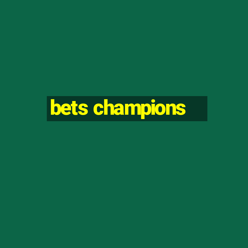 bets champions