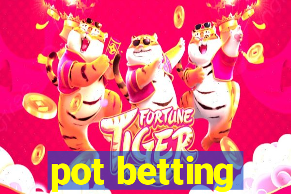 pot betting