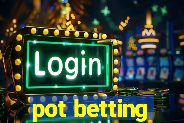 pot betting