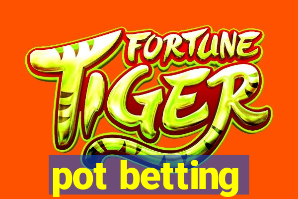 pot betting