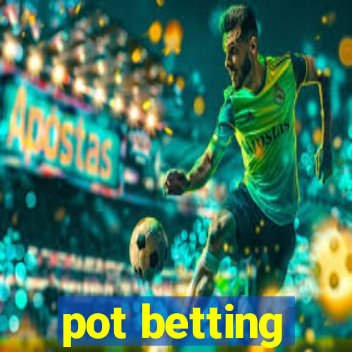 pot betting