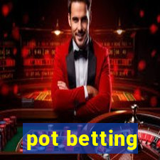 pot betting