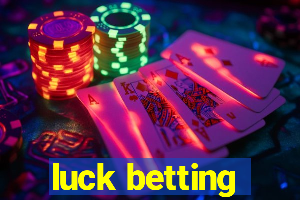 luck betting