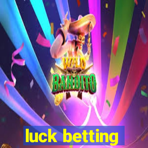 luck betting