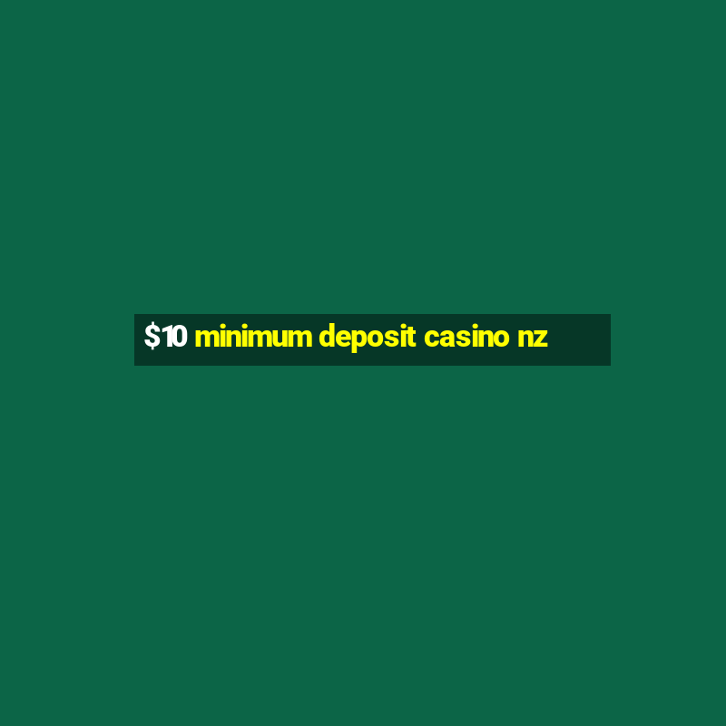 $10 minimum deposit casino nz