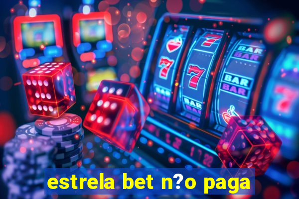 estrela bet n?o paga