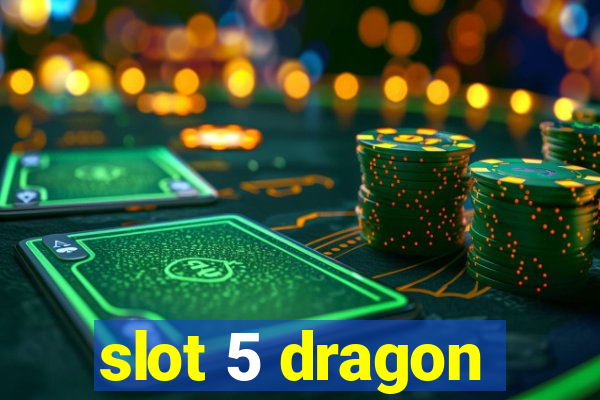 slot 5 dragon