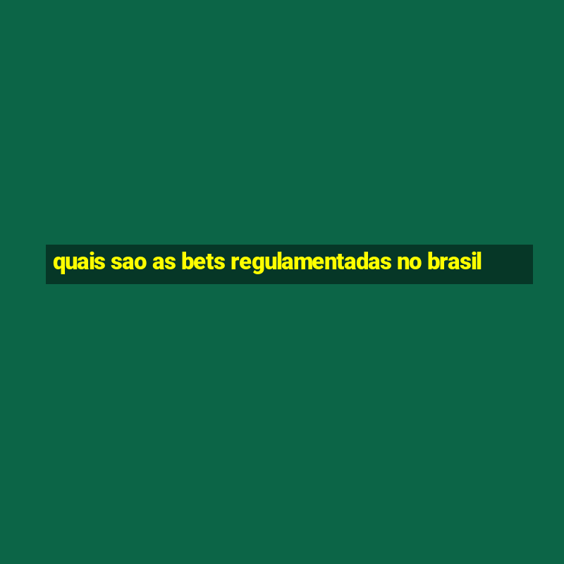 quais sao as bets regulamentadas no brasil