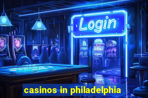 casinos in philadelphia