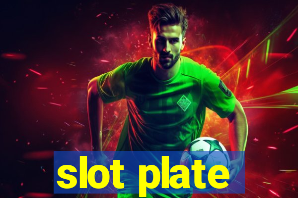 slot plate