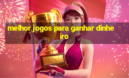 melhor jogos para ganhar dinheiro