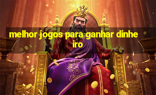 melhor jogos para ganhar dinheiro