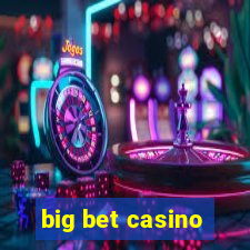 big bet casino