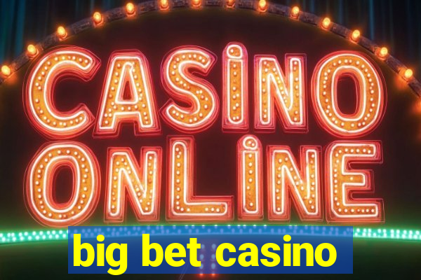 big bet casino