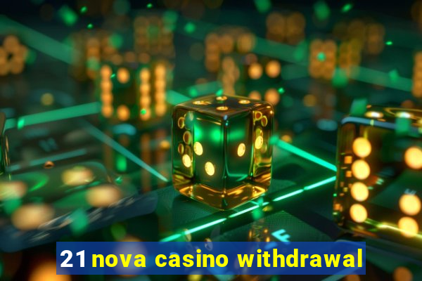 21 nova casino withdrawal