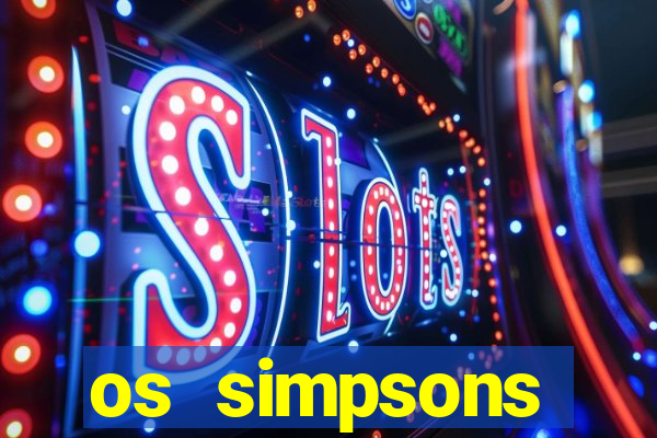 os simpsons assistir dublado