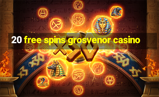 20 free spins grosvenor casino