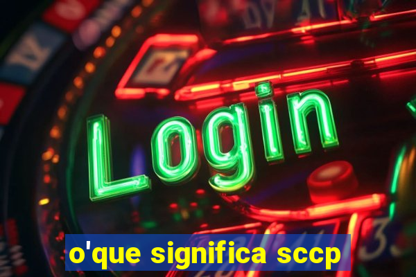 o'que significa sccp