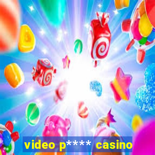 video p**** casino