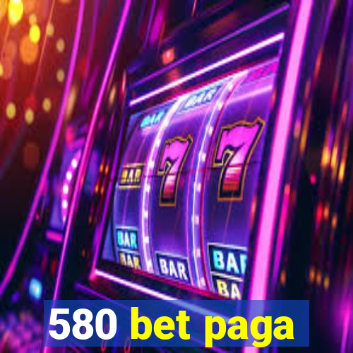 580 bet paga