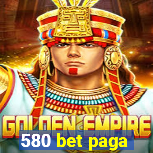 580 bet paga