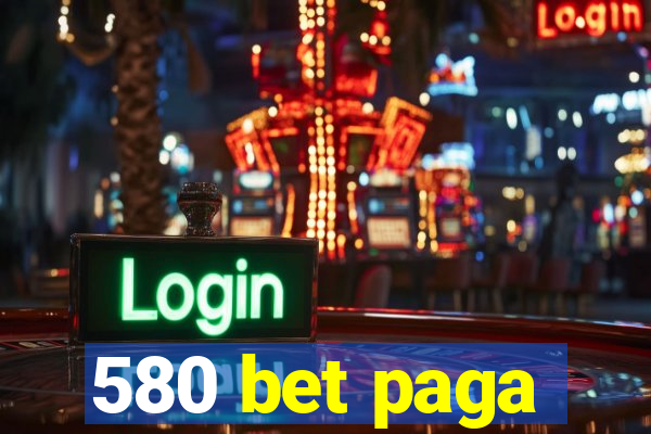 580 bet paga