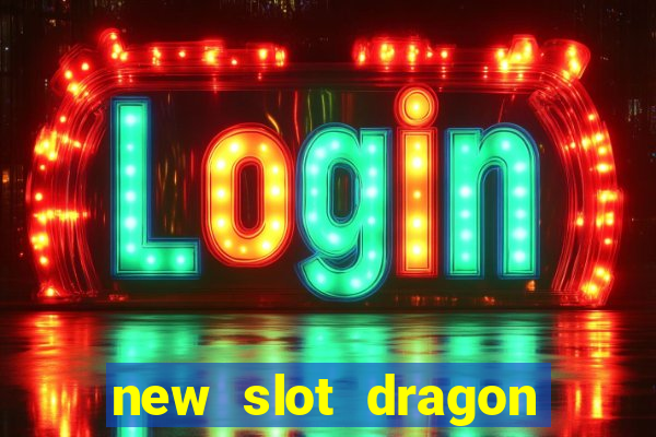 new slot dragon for all