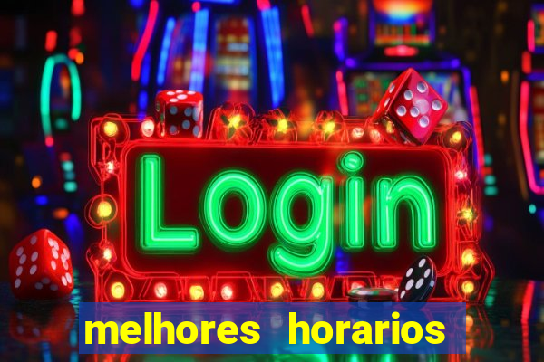 melhores horarios jogo do tigrinho