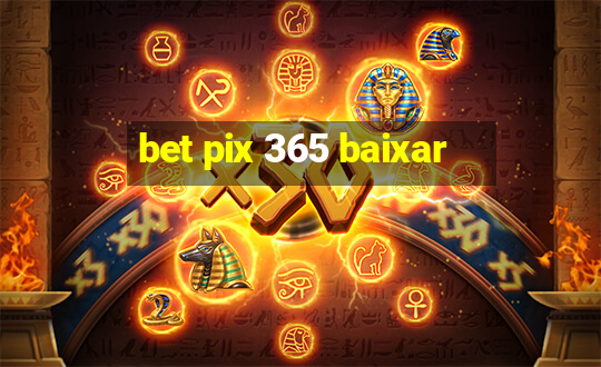 bet pix 365 baixar