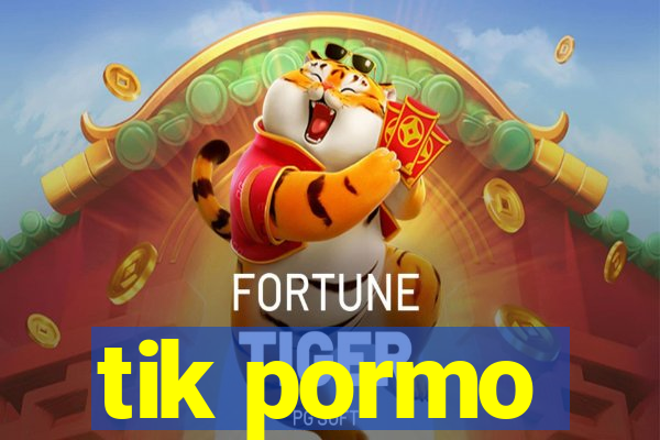 tik pormo