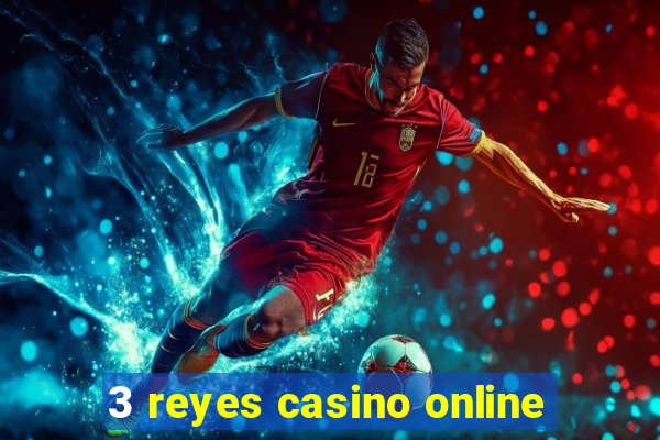 3 reyes casino online