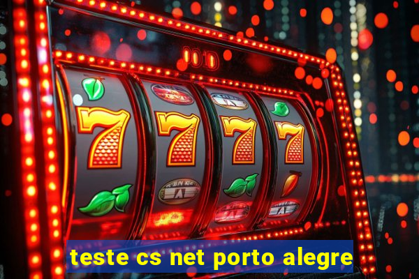 teste cs net porto alegre