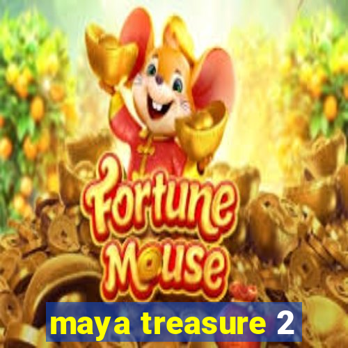 maya treasure 2