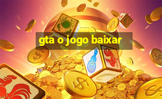 gta o jogo baixar