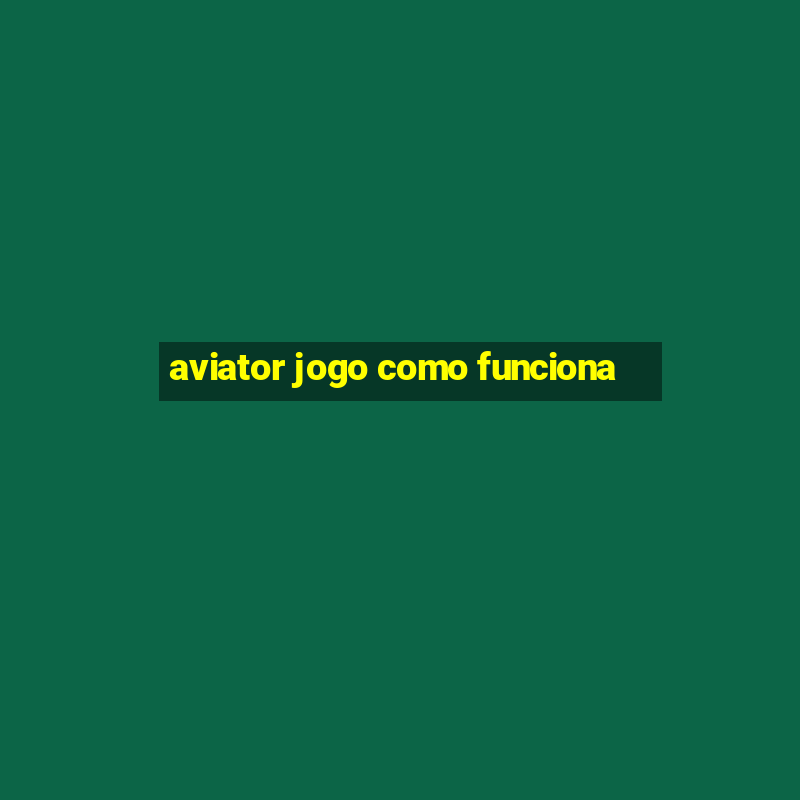 aviator jogo como funciona