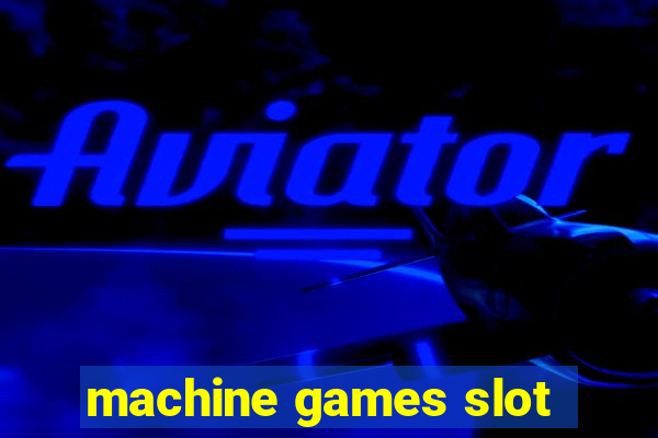 machine games slot